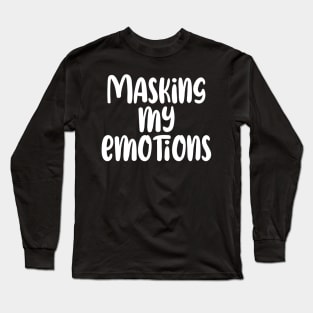 Masking my Emotions Long Sleeve T-Shirt